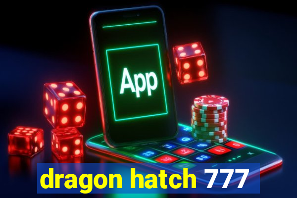 dragon hatch 777